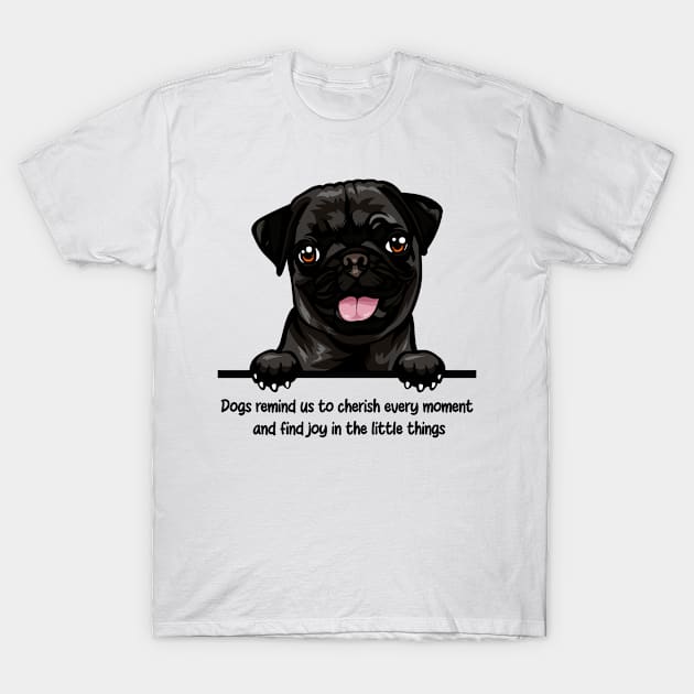 Dogs remind us to cherish every moment  and find joy in the little things T-Shirt by MARGARIYAH